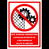 Semn este interzisa indepartarea capacelor de protectie a mecanismelor aflate in miscare